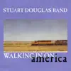 Stuart Douglas Band - Walking in on America